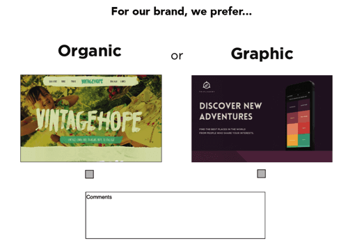 A style comparison allows the customer to share some of their vision for their new design. In this case, we’re asking if they prefer “organic” or “graphic.