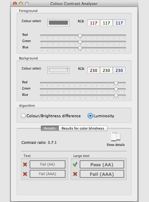 Colour Contrast Analyser, with RGB codes. Show color sliders to modify any color that does not meet minimum AA guidelines.