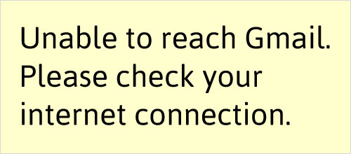 Yellow box reads unable to reach G mail please check your internet connection