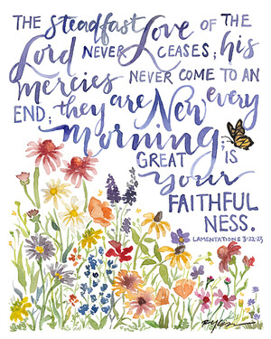The stead fast love of the lord never ceases; his mercies never come to an end; they are new every morning; great is your faithfulness, hand lettering by Ruth Simmons Chou