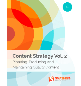 Content Strategy, Vol. 2: Planning, Producing And Maintaining Quality Content