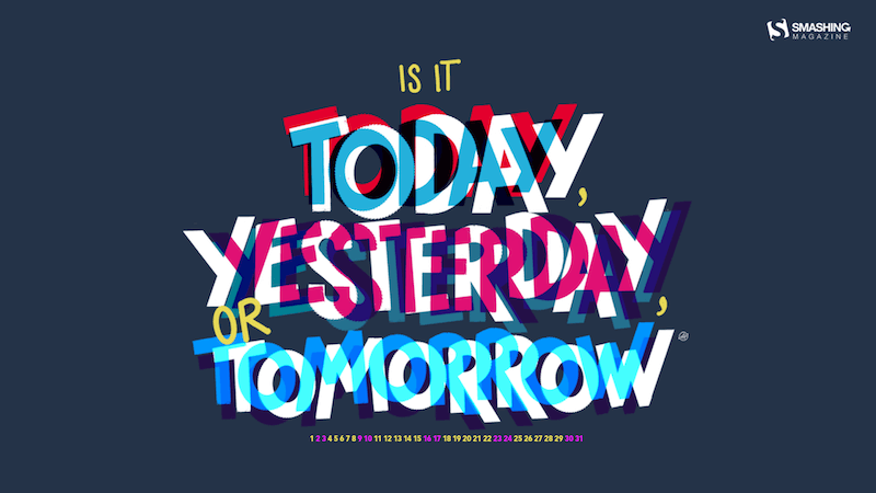 Today, Yesterday, Or Tomorrow