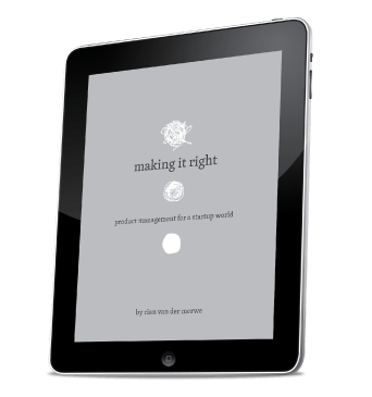  Making It Right: Product Management For A Startup World