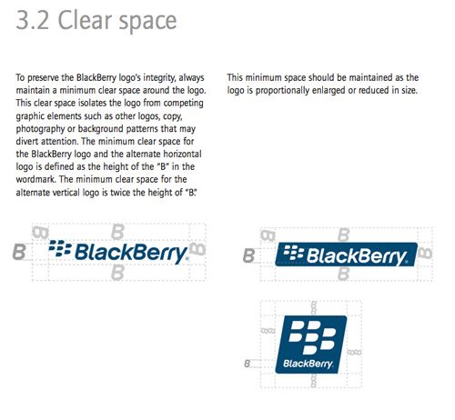 To preserve the BlackBerry logo’s integrity, always maintain a minimum clear space around the logo. This clear space isolates the logo from competing graphic elements such as other logos, copy, photography or background patterns that may divert attention. The minimum clear space for the BlackBerry logo and the alternate horizontal logo is defined as the height of the “B” in the wordmark. The minimum clear space for the alternate vertical logo is twice the height of “B.” This minimum space should be maintained as the logo is proportionally enlarged or reduced in size.