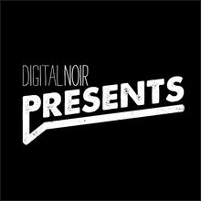 Digital Noir Presents
