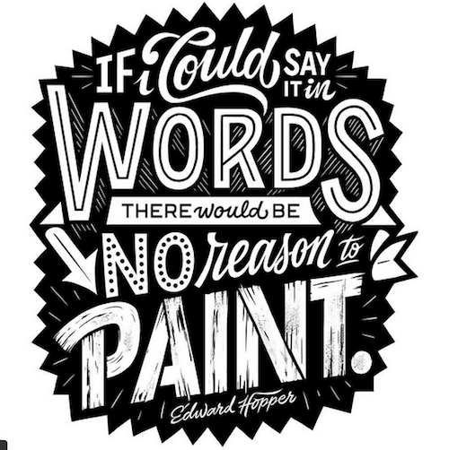 If I could say it in words there would be no reason to paint, hand lettering by Erik Marinovich
