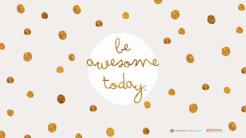 be awesome today