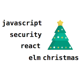 React, JavaScript, Security And Elm Christmas