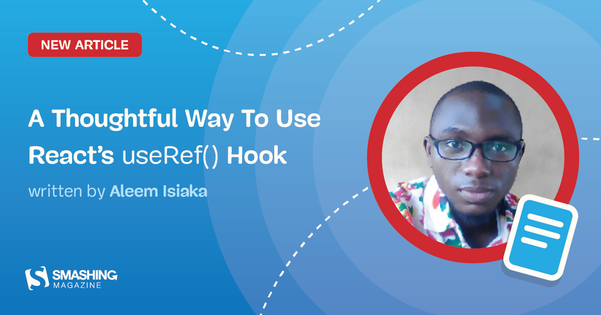 A Thoughtful Way To Use React's useRef() Hook — Smashing Magazine