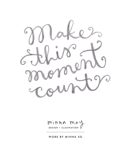 Make this moment count, hand lettering by Minna May