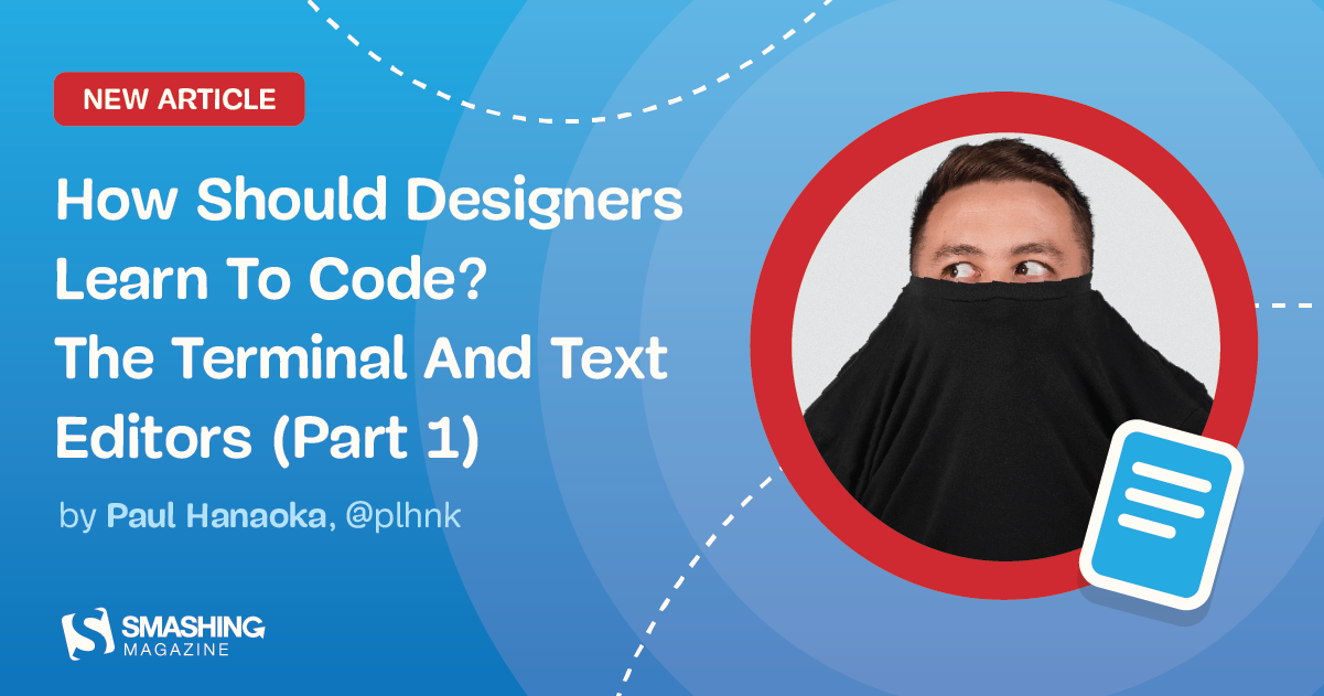 How Should Designers Learn To Code? The Terminal And Text Editors (Part ...